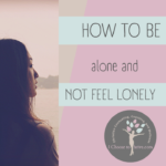 How To Be Alone and Not Feel Lonely