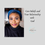 Core Beliefs and Your Relationship with God