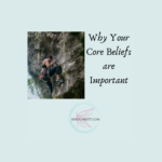 Why Your Core Beliefs are Important